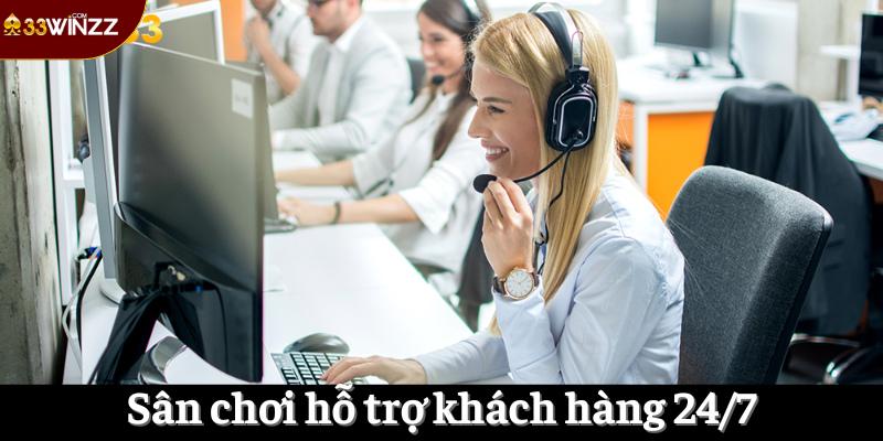Sân chơi hỗ trợ khách hàng 24/7